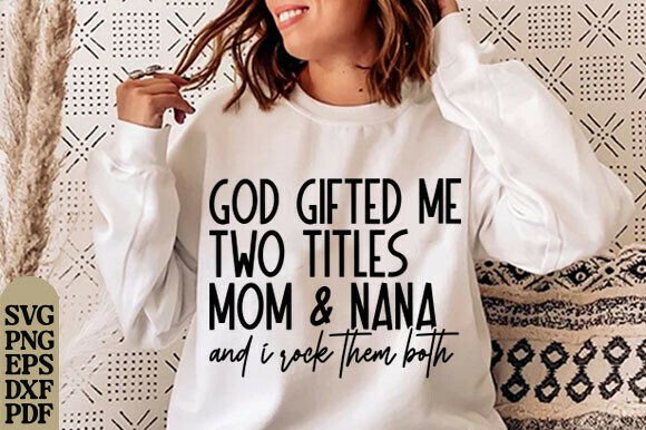 God Gifted Me Two Titles Mom Nana SVG